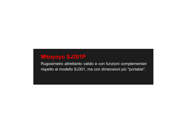 Mituyoyo SJ201P Rugosimetro altrettanto valido e con funzioni complementari rispetto al modello SJ301, ma con dimensioni più "portable".